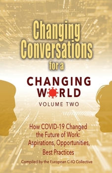 Paperback Changing Conversations for a Changing World Volume Two: How COVID-19 Changed the Future of Work: Aspirations, Opportunities, Best Practices Book