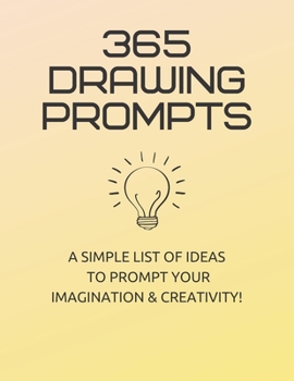 Paperback 365 Drawing Prompts: A List Of Ideas To Prompt Your Imagination and Spark Creativity Every Day Book