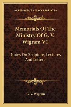Paperback Memorials Of The Ministry Of G. V. Wigram V1: Notes On Scripture; Lectures And Letters Book