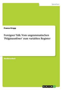 Paperback Foreigner Talk. Vom ungrammatischen 'Pidginauslöser' zum variablen Register [German] Book