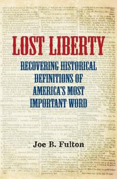 Paperback Lost Liberty: Recovering Historical Definitions of America's Most Important Word Book