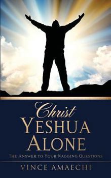 Paperback Christ Yeshua Alone: The Answer to Your Nagging Questions Book