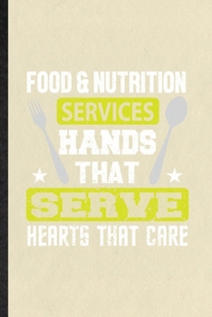 Food Nutrition Services Hands That Serve Hearts That Care: Blank Funny Dietitian Nutritionist Lined Notebook/ Journal For Healthy Nutrition Fitness, ... Birthday Gift Idea Personal 6x9 110 Pages