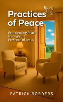 Paperback Practices of Peace: Experiencing Peace through the Presence of Jesus Book