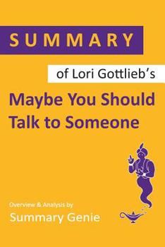 Paperback Summary of Lori Gottlieb's Maybe You Should Talk to Someone Book