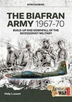 Paperback The Biafran Army 1967-70: Build-Up and Downfall of the Secessionist Military Book