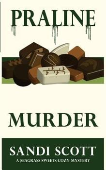 Praline Murder: A Seagrass Sweets Cozy Mystery - Book #4 of the Seagrass Sweets Mystery