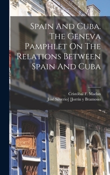 Hardcover Spain And Cuba. The Geneva Pamphlet On The Relations Between Spain And Cuba Book