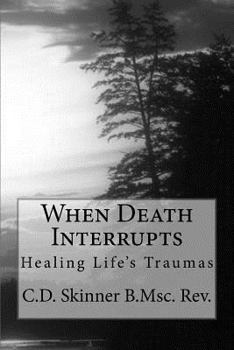 Paperback When Death Interrupts: Healing Lifes Traumas Book