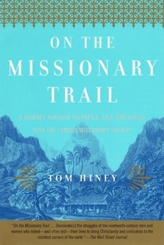 Paperback On the Missionary Trail: A Journey Through Polynesia, Asia, and Africa with the London Missionary Society Book