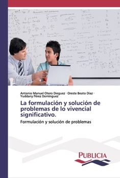 La formulación y solución de problemas de lo vivencial significativo.: Formulación y solución de problemas