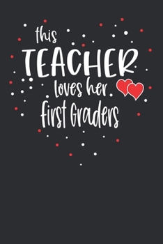 Paperback This Teacher Loves Her First Graders: Weekly Planner Undated Inspirational Quotes Gratitude Goals Prompts Gift for Teacher for Valentines Day Birthday Book