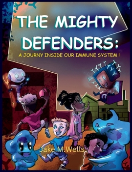 Paperback The Mighty Defenders: A Journey Inside Our Immune System! Book