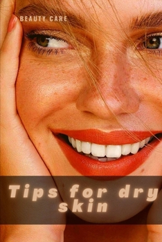 Paperback Tips for dry skin: Top Best Skin Care Tips Book