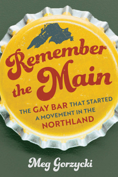 Paperback Remember the Main: The Gay Bar That Started a Movement in the Northland Book