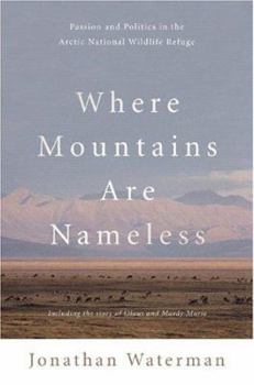 Hardcover Where Mountains Are Nameless: Passion and Politics in the Arctic National Wildlife Refuge Book