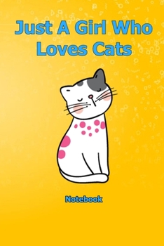 Just A Girl Who Loves Cats: Notebook 6 x 9 inch With 120 Lined pages