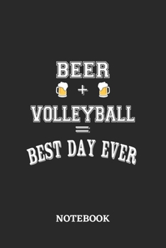 BEER + VOLLEYBALL = Best Day Ever Notebook: 6x9 inches - 110 blank numbered pages • Greatest Alcohol drinking Journal for the best notes, memories and drunk thoughts • Gift, Present Idea