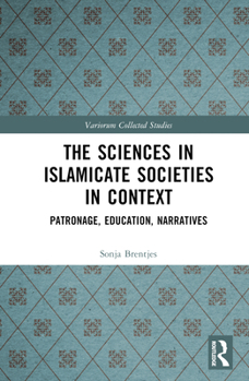 Hardcover The Sciences in Islamicate Societies in Context: Patronage, Education, Narratives Book