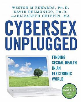 Paperback Cybersex Unplugged: Finding Sexual Health in an Electronic World Book
