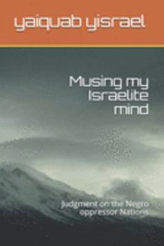 Paperback Musings my Israelite mind: Judgment on the Negro oppressor Nations Book