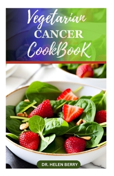 Paperback Vegetarian Cancer Cookbook: Plant-Based Recipes to Help Prevent and Reverse Cancer Disease Book