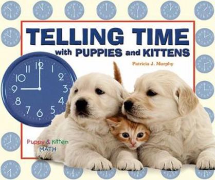 Telling Time With Puppies And Kittens (Puppy & Kitten Math) - Book  of the Puppy & Kitten Math