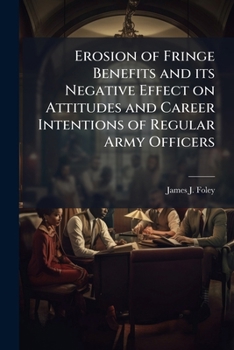 Erosion of Fringe Benefits and Its Negative Effect on Attitudes and Career Intentions of Regular Army Officers