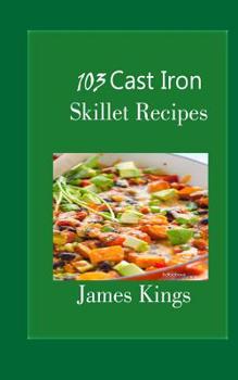 Paperback 103 Cast Iron Skillet Recipes Book