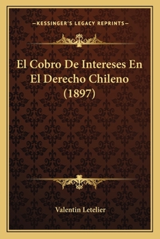 Paperback El Cobro De Intereses En El Derecho Chileno (1897) [Spanish] Book