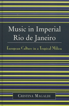 Music in Imperial Rio de Janeiro: European Culture in a Tropical Milieu