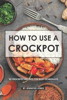 Paperback How to use a Crockpot: 30 Crockpot Recipes for Busy Schedules Book