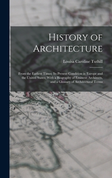 Hardcover History of Architecture: From the Earliest Times; Its Present Condition in Europe and the United States; With a Biography of Eminent Architects Book