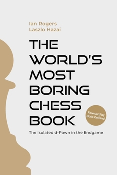 Paperback The World's Most Boring Chess Book: The Isolated D-Pawn in the Endgame Book