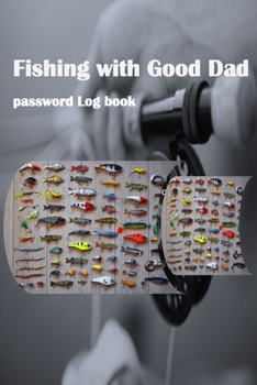 Paperback Fishing with Good Dad ( password Log book): Lessons of love from daughter and son to dad. Give gifts, Notebook to protect your username password, cont Book