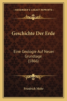 Paperback Geschichte Der Erde: Eine Geologie Auf Neuer Grundlage (1866) [German] Book
