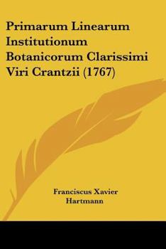 Paperback Primarum Linearum Institutionum Botanicorum Clarissimi Viri Crantzii (1767) [Latin] Book