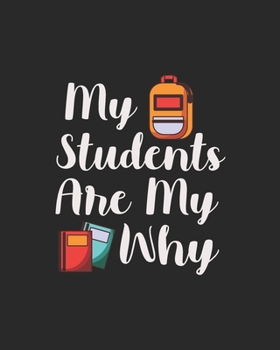Paperback My Students Are My Why: Teacher Appreciation Notebook Or Journal Book