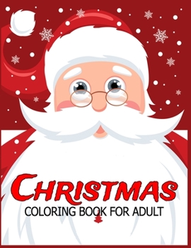 Christmas Coloring Book for Adult: Adult’s Christmas Gift or Present for Adult - 50  Beautiful Pages to Color with Holiday Season, Christmas, and Silly Snowman & More!