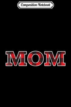 Composition Notebook: Buffalo Plaid Mom Cute Lumberjack Family Birthday Gift Journal/Notebook Blank Lined Ruled 6x9 100 Pages