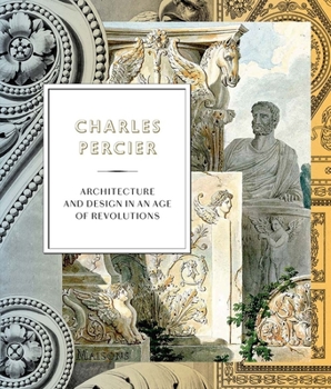 Hardcover Charles Percier: Architecture and Design in an Age of Revolutions Book