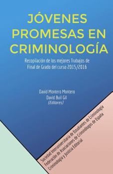 J�venes Promesas En Criminolog�a: Recopilaci�n de Los Mejores Trabajos de Final de Grado del Curso 2015/2016