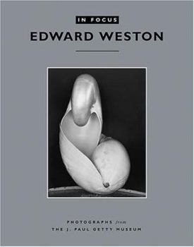 Paperback In Focus: Edward Weston: Photographs from the J. Paul Getty Museum Book