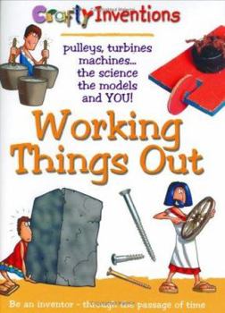 Working Things Out: Pulleys, turbines machines -- the science the models and YOU! (Crafty Inventions) - Book  of the Crafty Inventions