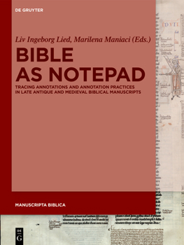 Hardcover Bible as Notepad: Tracing Annotations and Annotation Practices in Late Antique and Medieval Biblical Manuscripts Book