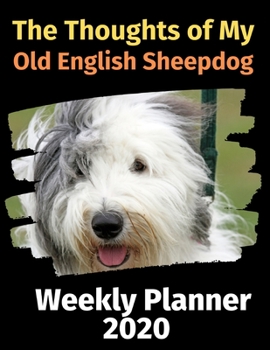 Paperback The Thoughts of My Old English Sheepdog: Weekly Planner 2020 Book