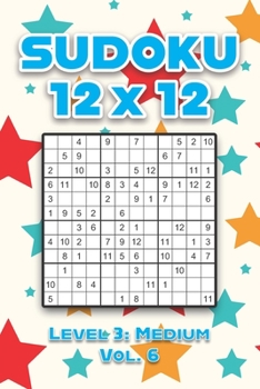 Paperback Sudoku 12 x 12 Level 3: Medium Vol. 6: Play Sudoku 12x12 Twelve Grid With Solutions Medium Level Volumes 1-40 Sudoku Cross Sums Variation Travel Paper Book