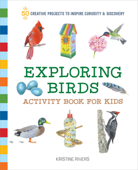 Paperback Exploring Birds Activity Book for Kids: 50 Creative Projects to Inspire Curiosity & Discovery Book