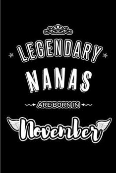 Legendary Nanas are born in November: Blank Lined Journal Notebooks Diary as Appreciation, Birthday, Welcome, Farewell, Thank You, Christmas, Graduation gifts. for workers & friends. Alternative to B-