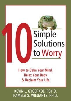 Paperback 10 Simple Solutions to Worry: How to Calm Your Mind, Relax Your Body, and Reclaim Your Life Book